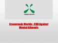 Greenroads Worlds: CBD Against Mental Ailments PowerPoint PPT Presentation