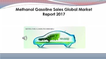 Methanol gasoline sales global market report 2017