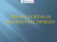 Trendy Kurtas in Traditional Designs PowerPoint PPT Presentation