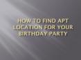 How to find apt location for your birthday PowerPoint PPT Presentation