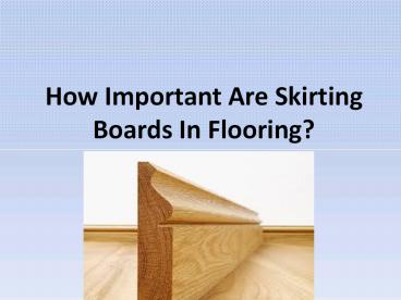 How important are skirting boards in flooring
