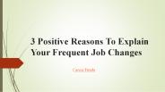 3 Positive Reasons To Explain Your Frequent Job Changes