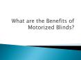 What are the benefits of motorized blinds PowerPoint PPT Presentation