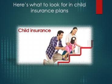 Here’s what to look for in child insurance plans