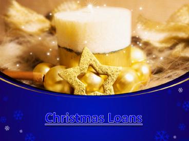 Familiar Yourself with Credible Deals Presented on Christmas Loans