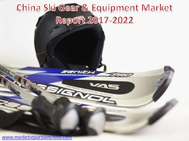 China Ski Gear & Equipment Market Report 2017-2022