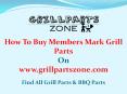 Members Mark BBQ Parts and Gas Grill Replacement Parts at Grill Parts Zone PowerPoint PPT Presentation