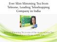 Teleone Launches Ever Slimming Tea - Herbal Slimming Tea for Weight Loss.