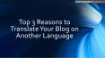Top 3 Reasons to Translate Your Blog on Another Language PowerPoint PPT Presentation