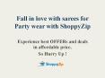 Be the Fashionista at every party you go with fancy sarees ShoppyZip PowerPoint PPT Presentation