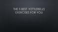 The 5 best  Kettlebells Exercises For you PowerPoint PPT Presentation