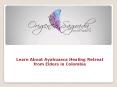 Learn About Ayahuasca Healing Retreat from Elders in Colombia PowerPoint PPT Presentation