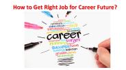 How to Get Right Job for Career Future?