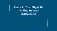 Bacteria That Might Be Lurking In Your Refrigerator