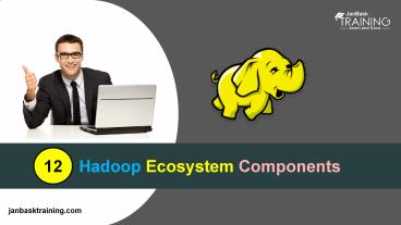 PPT – Learn Top 12 Hadoop Ecosystem Components PowerPoint presentation ...