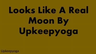 Looks Like A Real Moon By Upkeepyoga