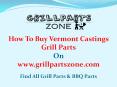 Vermont Castings BBQ Parts and Gas Grill Replacement Parts at Grill Parts Zone PowerPoint PPT Presentation