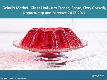 Global Gelatin Market Price Trends, Size, Share, Report And Outlook 2017 To 2022