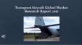 Transport aircraft global market research report 2017 PowerPoint PPT Presentation