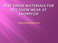 Best Dress materials for occasion wear at shoppyzip PowerPoint PPT Presentation