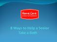 8 Ways to Help a Senior            Take a Bath PowerPoint PPT Presentation