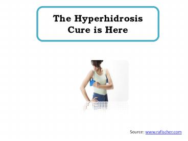 The Hyperhidrosis Cure is Here