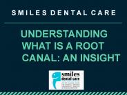 Understanding What Is A Root Canal: An Insight