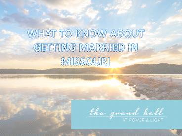 What to Know About Getting Married in Missouri
