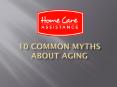 10 Common Myths About Aging PowerPoint PPT Presentation