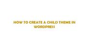 HOW TO CREATE A CHILD THEME IN WORDPRESS