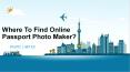 Where To Find Online Passport Photo Maker? PowerPoint PPT Presentation