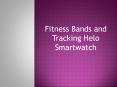 Fitness Bands and    Tracking Helo Smartwatch (1) PowerPoint PPT Presentation