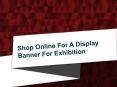 Shop online for a display banner for exhibition PowerPoint PPT Presentation