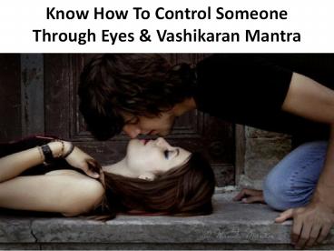 Know How To Control Someone Through Eyes & Vashikaran Mantra