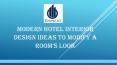 Modern Hotel Interior Design Ideas to Modify a Room’s Look PowerPoint PPT Presentation
