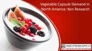Vegetable Capsule Demand in North America: Ken Research