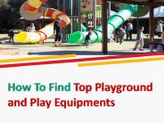 How to Find the Top Playground and Play Equipments