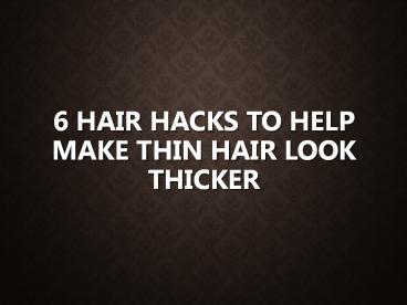 6 Hair Hacks to Help Make Thin Hair Look Thicker