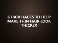 6 Hair Hacks to Help Make Thin Hair Look Thicker PowerPoint PPT Presentation