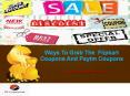 Ways To Grab The  Flipkart Coupons And Paytm Coupons
