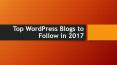 Top WordPress blogs to follow in 2017 PowerPoint PPT Presentation