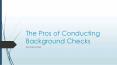 The Pros of Conducting Background Checks PowerPoint PPT Presentation