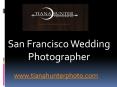 San Francisco Wedding Photographer - www.tianahunterphoto.com (1) PowerPoint PPT Presentation