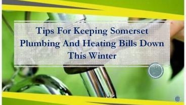 Tips For Keeping Somerset Plumbing And Heating Bills Down This Winter