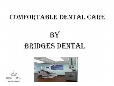 Comfortable Dental Care Treatment–Dentist Brandon | Bridges Dental