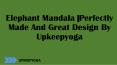 Elephant Mandala |Perfectly Made And Great Design By Upkeepyoga PowerPoint PPT Presentation