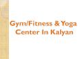 Gym,Fitness club & yoga center in kalyan PowerPoint PPT Presentation