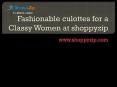 Fashionable culottes for a Classy Women at shoppyzip PowerPoint PPT Presentation