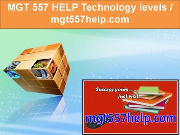 MGT 557 HELP Technology levels / mgt557help.com