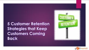 Best Ways to Retain Your Customers and Keep Them Coming Back ...